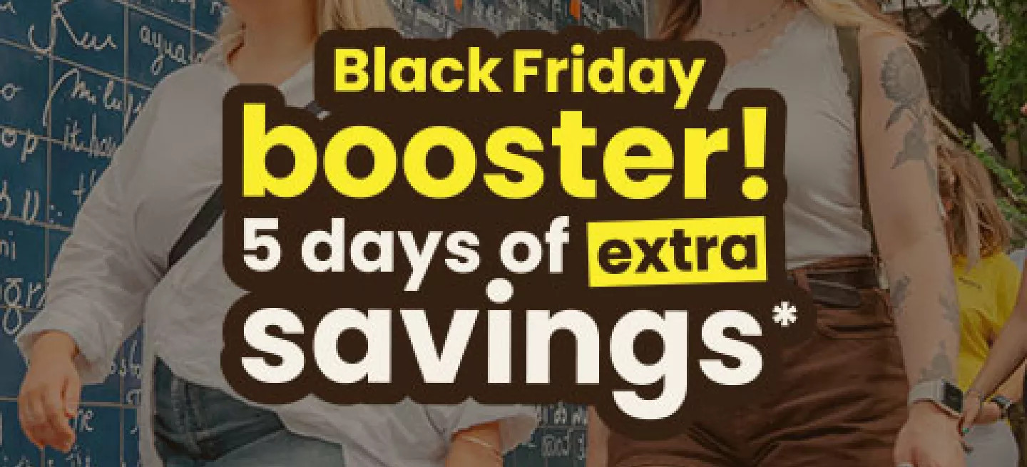 Black Friday booster! 5 days of extra savings*